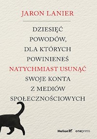 Dziesięć powodów, dla których powinieneś natychmiast usunąć swoje konta z mediów społecznościowych - Jaron Lanier - audiobook + książka