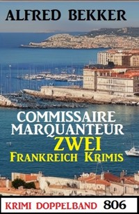 Krimi Doppelband 806: Commissaire Marquanteur: Zwei Frankeich Krimis - Alfred Bekker - ebook