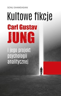 Kultowe fikcje C.G. Jung i jego projekt psychologii analitycznej - Shamdasani  Sonu - książka