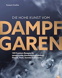 Die hohe Kunst vom Dampfgaren - Susann Kreihe - ebook