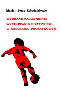 Wybrane zagadnienia wychowania fizycznego w nauczaniu początkowym - Kołodziej Maria, Kołodziej Jerzy - książka
