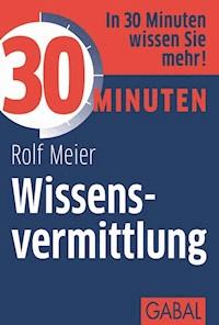 30 Minuten Wissensvermittlung - Rolf Meier - ebook