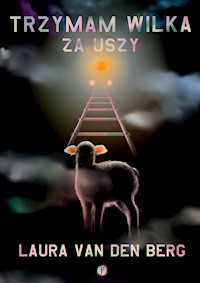 Trzymam wilka za uszy - Laura van den Berg - ebook