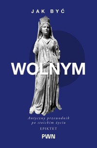 Jak być wolnym. Antyczny przewodnik po stoickim życiu - Epiktet, A.A. Long - książka