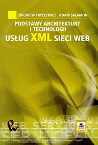 Podstawy architektury i technologii usług XML sieci WEB - Fryźlewicz Zbigniew, Salamon Adam - książka