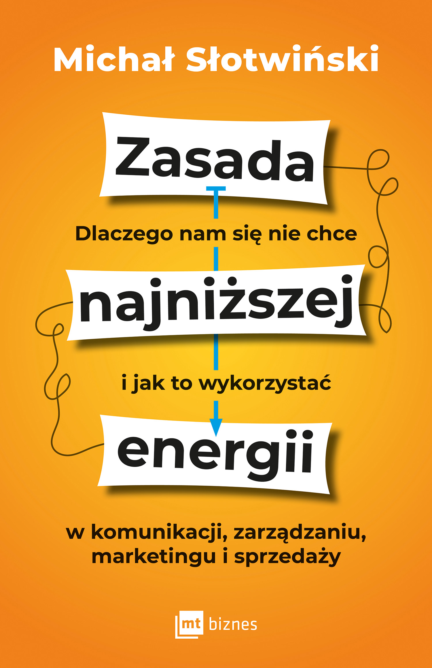 Okładka:Zasada najniższej energii. Dlaczego nam się nie chce i jak to wykorzystać w komunikacji, zarządzaniu, marketingu i sprzedaży 