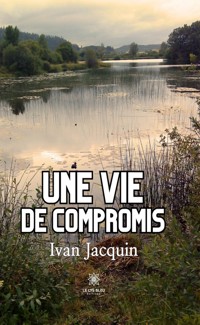 Une vie de compromis - Ivan Jacquin - ebook