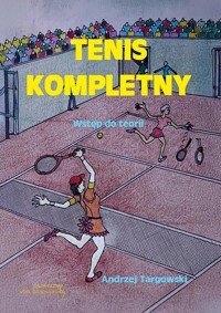 Tenis kompletny. Wstęp do teorii - Andrzej Targowski - książka