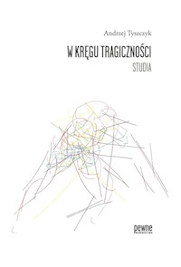 W kręgu tragiczności Studia - Tyszczyk Andrzej - książka