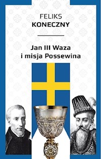 Jan III Waza i misja Possewina - Feliks Koneczny - ebook + książka