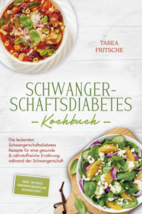 Schwangerschaftsdiabetes Kochbuch: Die leckersten Schwangerschaftsdiabetes Rezepte für eine gesunde & nährstoffreiche Ernährung während der Schwangerschaft - inkl. 30 Tage Ernährungsplan, Shakes uvm. - Tabea Fritsche - ebook