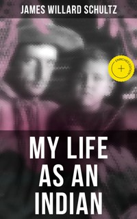 MY LIFE AS AN INDIAN - James Willard Schultz - ebook