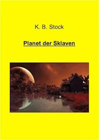 Planet der Sklaven - K. B. Stock - ebook