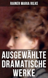 Ausgewählte dramatische Werke von Rainer Maria Rilke - Rainer Maria Rilke - ebook