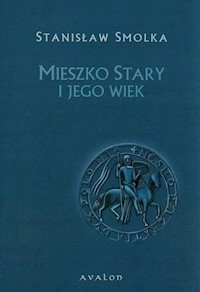 Mieszko Stary i jego wiek - Stanisław Smolka - książka