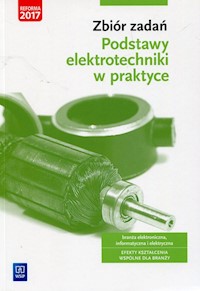 Zbiór zadań Podstawy elektrotechniki w praktyce Branża elektroniczna informatyczna i elektryczna - Bielawski Artur, Grygiel Joanna - książka