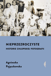 Nieprzezroczyste. Historie chłopskiej fotografii - Agnieszka Pajączkowska - ebook + audiobook + książka