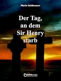 Der Tag, an dem Sir Henry starb - Maria Seidemann - ebook