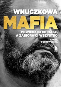 Wnuczkowa mafia. Powiedz im, co masz, a wszystko ci zabiorą - Dobrowolska Hanna - ebook