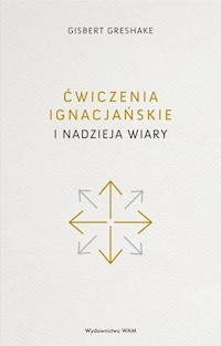Ćwiczenia ignacjańskie i nadzieja wiary - Greshake Gisbert - książka