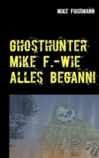 Wie alles begann! - Mike Fuhrmann - ebook
