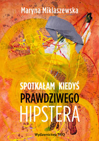 Spotkałam kiedyś prawdziwego hipstera - Maryna Miklaszewska - książka