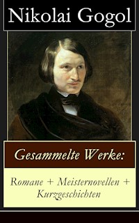 Gesammelte Werke: Romane + Meisternovellen + Kurzgeschichten - Nikolai Gogol - ebook