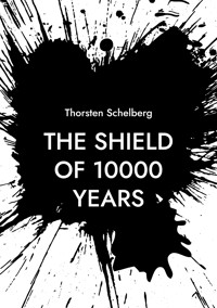 The shield of 10000 years - Thorsten Schelberg - ebook