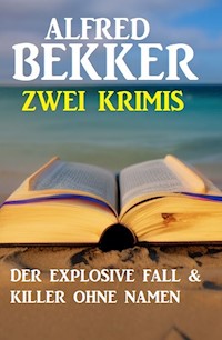 Zwei Krimis: Der explosive Fall & Killer ohne Namen - Alfred Bekker - ebook