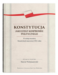 Konstytucja jako efekt kompromisu politycznego. W setną rocznicę Konstytucji marcowej 1921 roku -  - książka