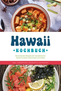 Hawaii Kochbuch: Die leckersten Rezepte der hawaiianischen Küche für jeden Geschmack und Anlass - inkl. Fingerfood, Desserts & Getränken - Maria Kailani - ebook
