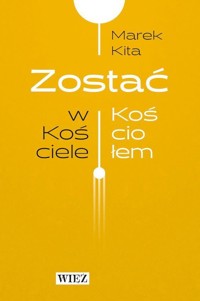 Zostać w Kościele / Zostać Kościołem - Marek Kita - książka