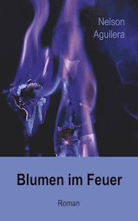 Blumen im Feuer - Nelson Aguilera - ebook