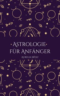 Astrologie für Anfänger - Aurelia Wolf - ebook