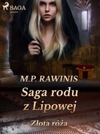 Saga rodu z Lipowej. Saga rodu z Lipowej 28: Złota róża - Marian Piotr Rawinis - ebook