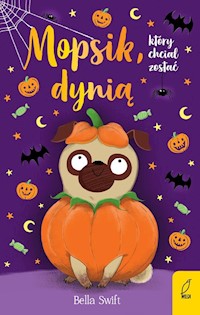 Mopsik który chciał zostać dynią Tom 5 - Swift Bella - książka