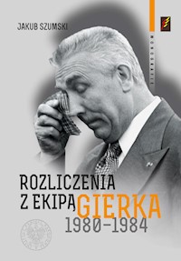 Rozliczenia z ekipą Gierka 1980-1984 - Szumski Jakub - książka