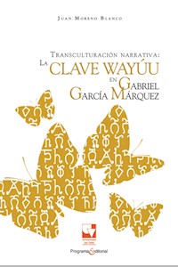 Transculturación narrativa: La clave Wayúu en Gabriel García Márquez - Juan Moreno Blanco - ebook