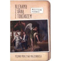 Klękamy z Sarą i Tobiaszem. Piękno modlitwy małżeńskiej - Mieczysław Guzewicz - książka