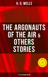 The Argonauts of the Air & Others Stories - 17 Titles in One Edition - H G Wells - ebook