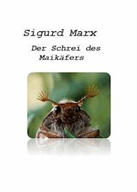 Der Schrei des Maikäfers - Sigurd Marx - ebook
