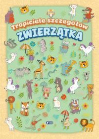 Zwierzątka. Tropiciele szczegółów - zbiorowa praca - książka