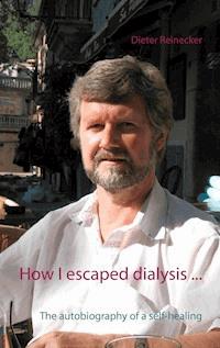 How I escaped dialysis ... - Dieter Reinecker - ebook