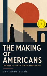 THE MAKING OF AMERICANS (Modern Classics Series) (Annotated) - Gertrude Stein - ebook
