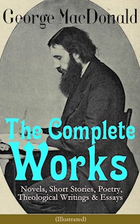 The Complete Works of George MacDonald: Novels, Short Stories, Poetry, Theological Writings & Essays (Illustrated) - George MacDonald - ebook