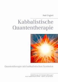Kabbalistische Quantentherapie - Axel Englert - ebook