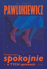 Porozmawiajmy spokojnie o tych sprawach - ks. Piotr Pawlukiewicz - ebook