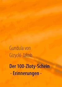 Der 100-Zloty-Schein - Gundula von Gizycki-Jakob - ebook