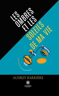 Les ombres et les soleils de ma vie - Audrey Barrière - ebook
