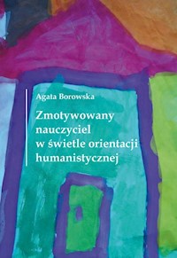Zmotywowany nauczyciel w świetle orientacji humanistycznej - Borowska Agata - książka
